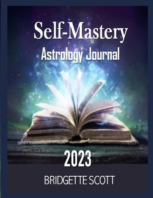 Self-Mastery Astrology Journal 2023 by Scott, Bridgette