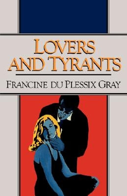 Lovers and Tyrants by Gray, Francine Du Plessix