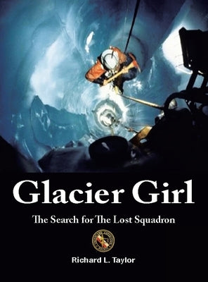 Glacier Girl: The Search for the Lost Squadron by Taylor, Richard L.