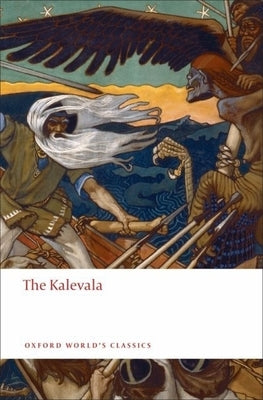 The Kalevala: An Epic Poem After Oral Tradition by Elias Lönnrot Oxford University Press, USA