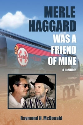 Merle Haggard Was a Friend of Mine by McDonald, Raymond H.