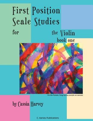 First Position Scale Studies for the Violin, Book One by Harvey, Cassia