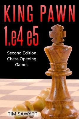 King Pawn 1.e4 e5: Second Edition - Chess Opening Games Paperback Independently Published