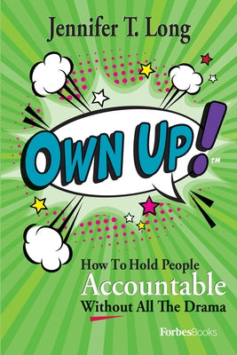 Own Up!: How to Hold People Accountable Without All the Drama by Long, Jennifer T.