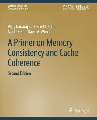 A Primer on Memory Consistency and Cache Coherence, Second Edition by Nagarajan, Vijay