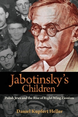 Jabotinsky's Children: Polish Jews and the Rise of Right-Wing Zionism Paperback Princeton University Press