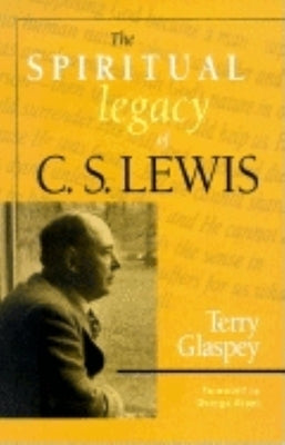 The Spiritual Legacy of C.S. Lewis by Glaspey, Terry W.