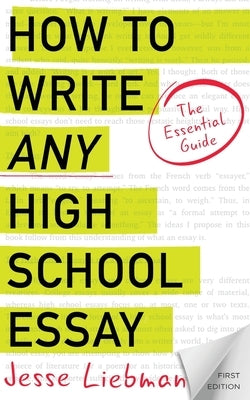 How To Write Any High School Essay: The Essential Guide Paperback Createspace Independent Publishing Platform