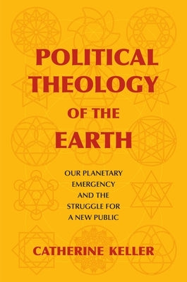 Political Theology of the Earth: Our Planetary Emergency and the Struggle for a New Public Paperback Columbia University Press
