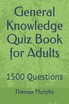 General Knowledge Quiz Book for Adults: 1500 Questions Paperback Independently Published