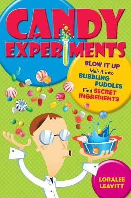 Candy Experiments: Volume 1 by Leavitt, Loralee