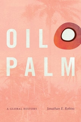 Oil Palm: A Global History Paperback University of North Carolina Press