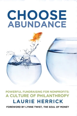 Choose Abundance: Powerful Fundraising for Nonprofits-A Culture of Philanthropy by Herrick, Laurie