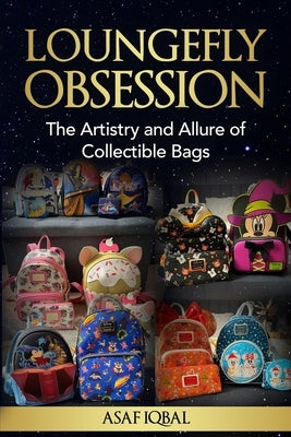 Loungefly Obsession: The Artistry and Allure of Collectible Bags Paperback Prestige Quill Publishing