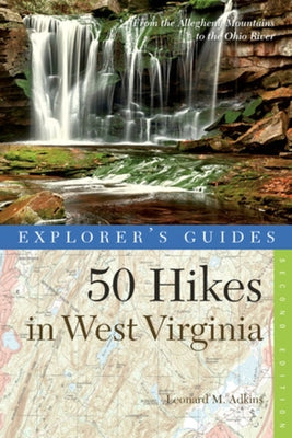 Explorer's Guide 50 Hikes in West Virginia: Walks, Hikes, and Backpacks from the Allegheny Mountains to the Ohio River Paperback Countryman Press