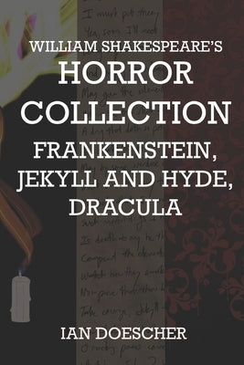 William Shakespeare's Horror Collection: Frankenstein, Jekyll and Hyde, Dracula Paperback Independently Published