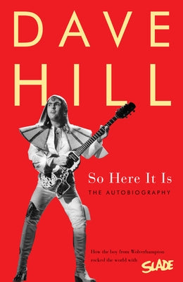 So Here It Is: The Autobiography by Hill, Dave