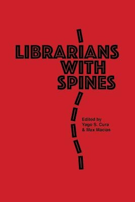 Librarians With Spines: Information Agitators In An Age Of Stagnation Paperback Hinchas de Poesia Press