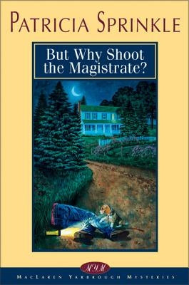 But Why Shoot the Magistrate? by Sprinkle, Patricia Houck