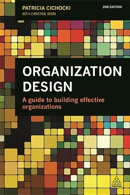 Organization Design: A Guide to Building Effective Organizations Paperback Kogan Page