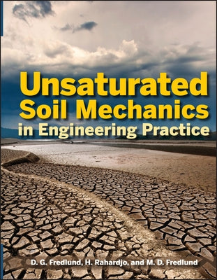 Unsaturated Soil Mechanics in Engineering Practice by Fredlund, Delwyn G.