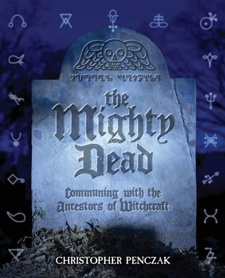 The Mighty Dead by Penczak, Christopher