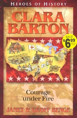 Clara Barton Courage Under Fire by Benge, Janet