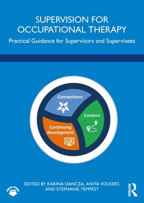 Supervision for Occupational Therapy: Practical Guidance for Supervisors and Supervisees by Dancza, Karina