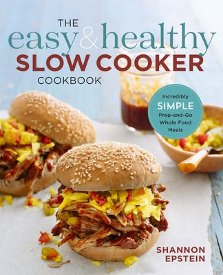 The Easy & Healthy Slow Cooker Cookbook: Incredibly Simple Prep-And-Go Whole Food Meals Rockridge Press