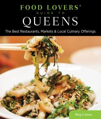 Food Lovers' Guide To(r) Queens: The Best Restaurants, Markets & Local Culinary Offerings Paperback Globe Pequot Press