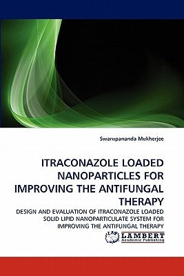 Itraconazole Loaded Nanoparticles for Improving the Antifungal Therapy Paperback LAP Lambert Academic Publishing