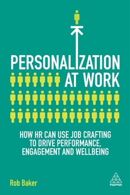 Personalization at Work: How HR Can Use Job Crafting to Drive Performance, Engagement and Wellbeing Paperback Kogan Page