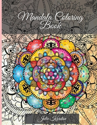 Mandala Coloring Book: Perfect for Woman and Men Most Beautiful Mandalas for Relaxation 100 mandalas for colouring by Karston, Julie