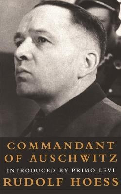 Commandant at Auschwitz: The Autobiographys of Rudolf Hoess by Hoess, Rudolf