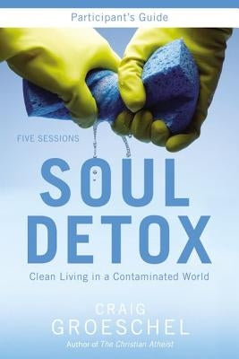 Soul Detox: Clean Living in a Contaminated World Harperchristian Resources