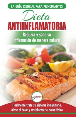 Dieta antiinflamatoria: Guía para principiantes para curar naturalmente su inflamación, tratar el sistema inmune, aliviar el dolor (Libro en e by Louissa, Jennifer