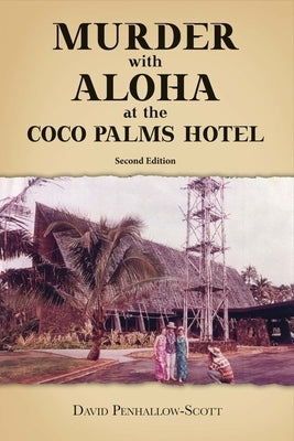 Murder with Aloha at the Coco Palms Hotel: 2nd Edition Volume 1 by Penhallow-Scott, David