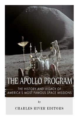 The Apollo Program: The History and Legacy of America's Most Famous Space Missions Paperback Createspace Independent Publishing Platform