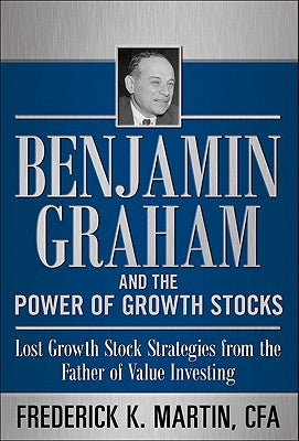 Benjamin Graham and the Power of Growth Stocks: Lost Growth Stock Strategies from the Father of Value Investing by Hansen, Nick