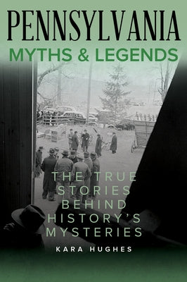 Pennsylvania Myths and Legends: The True Stories Behind History's Mysteries, Second Edition Paperback Globe Pequot Press