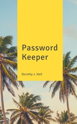 Password Keeper: Keep your usernames, passwords, social info, web addresses and security questions in one. So easy & organized Paperback Independently Published
