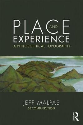 Place and Experience: A Philosophical Topography by Malpas, Jeff