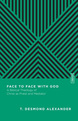 Face to Face with God: A Biblical Theology of Christ as Priest and Mediator IVP Academic