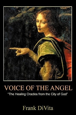 VOICE of the ANGEL: The Healing Oracles from the City of God by Frank Divita