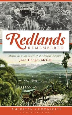 Redlands Remembered: Stories from the Jewel of the Inland Empire by McCall, Joan Hedges