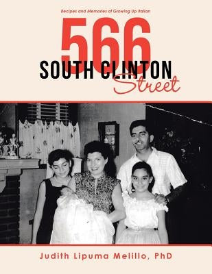 566 South Clinton Street: Recipes and Memories of Growing up Italian by Melillo, Judith Lipuma