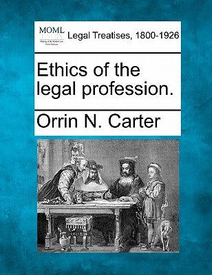 Ethics of the Legal Profession. by Carter, Orrin N.