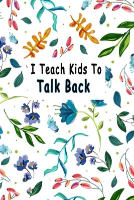 I Teach Kids To Talk Back: Speech Language Pathologist, gift for speech-language pathologist, Speech Therapy Assistants Paperback Independently Published