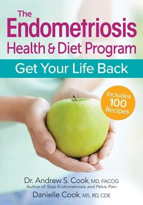 The Endometriosis Health and Diet Program: Get Your Life Back by Cook, Andrew