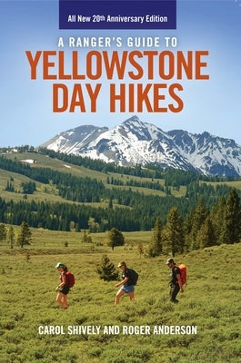 A Ranger's Guide to Yellowstone Day Hikes: All New Anniversary Edition by Anderson, Roger